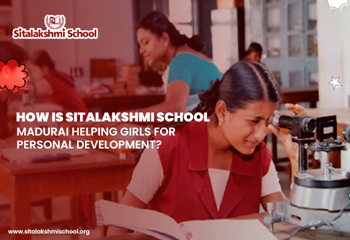 How is Sitalakshmi School, Madurai Helping Girls for Personal Development?
